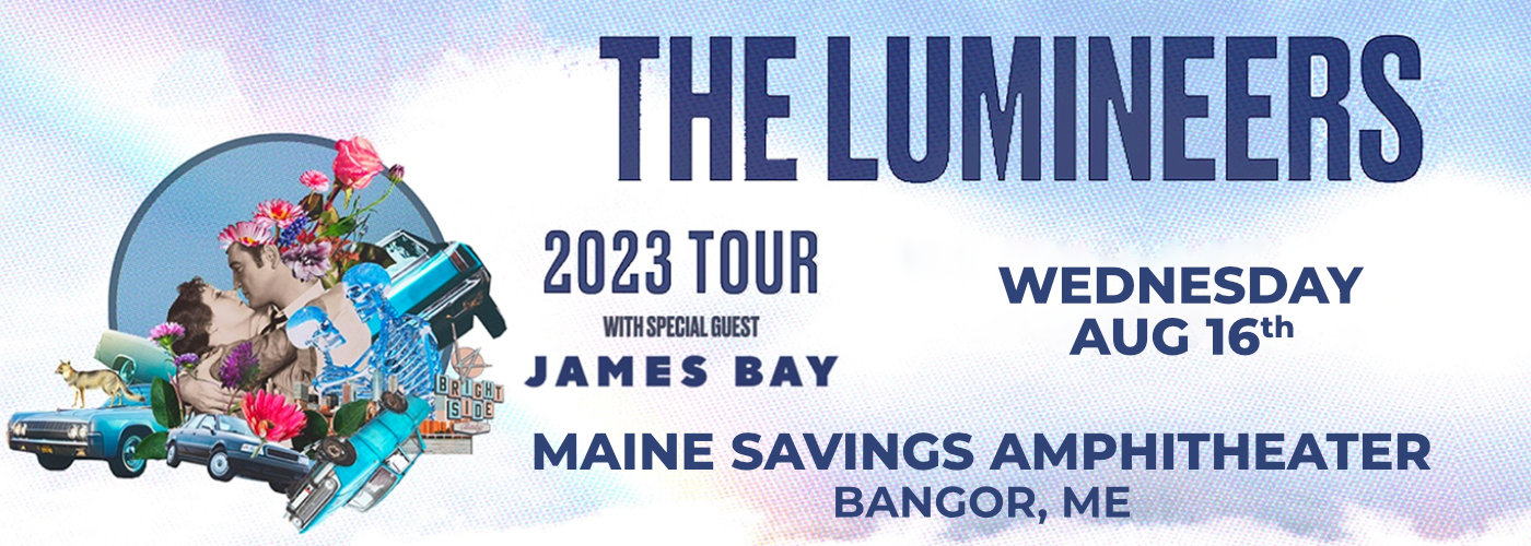 The Lumineers & James Bay at Maine Savings Amphitheater
